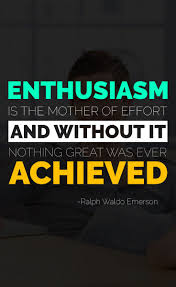 Enthusiasm Is The Mother Of Effort And Without It Nothing Great Was Ever Achieved Ralph Waldo Emerson Ins Inspirational Quotes Life Quotes Favorite Quotes