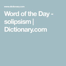 Solipsism Word Of The Day October 22 2019 Word Of The Day Words Uncommon Words