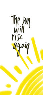 The Sun Will Rise And We Will Try Again Iphone Wallpaper The Sun Will Rise Again In 2020 Motivational Wallpaper Phone Wallpaper Wallpaper
