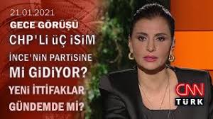 Cnn türk ekranlarında yayınlanan indir, gece görüşü indir, programının moderatörü indir, hande fırat indir, 'ın rahatsızlığından dolayı program yarıda. Chp Li Uc Isim Ince Nin Partisine Mi Gidiyor Yeni Ittifaklar Gundemde Mi Gece Gorusu 21 01 2021 Youtube