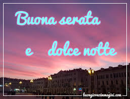 Buona Serata Immagini Frasi Gif E Video 129 Dediche Di Buonasera Passione Mamma Dipende dal contesto in cui il. buona serata immagini frasi gif e