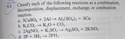7.) classify each of the following reactions as a single displacement reaction or a double displacement reaction. Classify Each Of The Following Reactions As A Combination Decomposition Displacement Exchange Or Combustion Reaction A Homeworklib