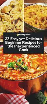 23 Easy Yet Delicious Beginner Recipes For The Inexperienced Cook Recipes For Beginners Recipes Cooking For Beginners