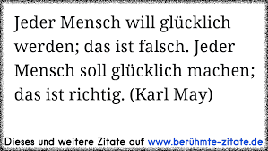 Jeder Mensch Will Glücklich Werden Das Ist Falsch Jeder