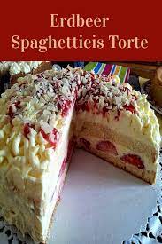 erdbeer spaghettieis torte kuchen und torten rezepte kuchen und torten kuchen rezepte einfach
