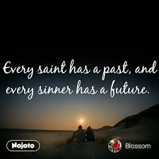 Every Saint Has A Past And Every Sinner Has A Fut Nojoto