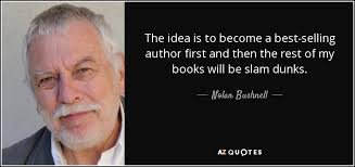 Become a bestselling author the bestselling author™ provides resources and coaching to help writers discover how to become a bestselling author. Nolan Bushnell Quote The Idea Is To Become A Best Selling Author First And