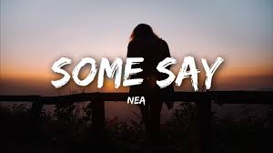 Nea Some Say Lyrics Youtube