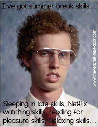 Summer Vacation Teacher Humor I Ve Got Serious Skills Teacher Humor Teacher Memes Funny Teachers Summer Humor