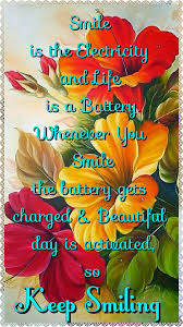 Smile Is The Electricity Life Is A Battery Whenever You Smile The Battery Gets Charged Beautiful Day Is Activated S Beautiful Day Your Smile Keep Smiling