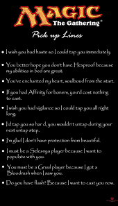 Show him your other side. All Magic The Gathering Pick Up Lines For Picking Up Your Crush In 2020
