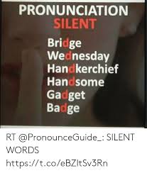 The differences probably are 1) using an alveolar affricate instead of as the alveolar sibilant 2) pronouncing the long a sound as a pure /e/ instead of the diphthong /eɪ/ share. Pronunciation Silent Bridge Wednesday Handkerchief Handsome Gadget Badge Rt Silent Words Httpstcoebzitsv3rn Meme On Me Me