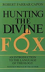 Hunting the Divine Fox : Images and Mystery in the Christian Faith book by  Robert F. Capon: 9780816421374