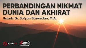 Nikmat Allah Perbandingan Nikmat Dunia Dan Akhirat Ustadz Dr Sofyan Baswedan Youtube