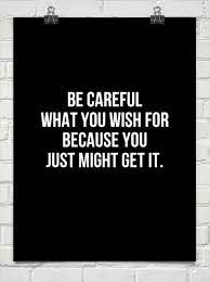  Be Careful What You Wish For Quotes In 2021 Be Yourself Quotes New Year Wishes Quotes Old Quotes