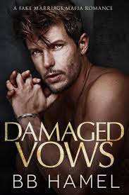 Damaged Vows: A Fake Marriage Mafia Romance by B. B. Hamel | Goodreads