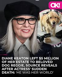Diane Keaton's two children won't be receiving every single dollar of their  late mother's $100 million estate, as an insider claimed she also left some  money to her beloved dog, Reggie. According