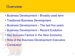 So these business development activities significantly overlap with those of marketing. The Role Of The Business Development Executive