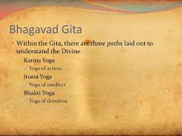 Check spelling or type a new query. Bhagavad Gita Within The Gita There Are Three Paths Laid Out To Understand The Divine Karma Yoga Yoga Of Action Jnana Yoga Yoga Of Intellect Bhakti Yoga Ppt Download