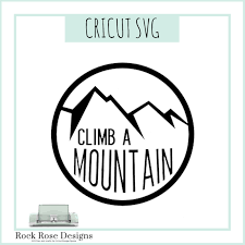 Climb A Mountain Svg Cut File Rock Rose Designs Rock Rose Designs