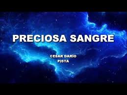 Preciosa Sangre Cesar Dario Pista Youtube Letras De Canciones Cristianas Musica Cristiana Para Escuchar Oracion Para Romper Hechizos