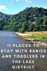 23 Places To Stay With Babies And Toddlers In The Lake District 2020 Lake District Lake District England Lake