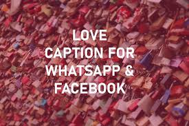 Love Caption For Whatsapp Facebook Love Captions Good Instagram Captions Captions