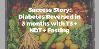 Diabetes Reversed In 3 Months With T3 Ndt Fasting Reverse Diabetes Lose 30 Pounds Diabetes