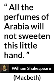 Gentlewomanspeaking to doctor, saying she does not want the heart of lady macbeth even if she could be quenn: All The Perfumes Of Arabia Will Not Sweeten This Little Hand Kwize