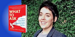 What to Ask: How to Learn What Customers Need but Don't Tell You