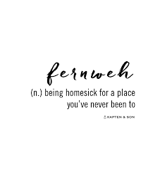 Fernweh N Being Homesick For A Place You Ve Never Been To Quote Homesick Quotes Quotes Words