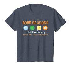 Four seasons is a full service lawncare and landscaping company offering an array of services guaranteed to meet all of your needs. Press Conferences T Shirt Four Seasons Total Landscaping Lawn Care T Shirts Tops Tees Rayvoltbike Com