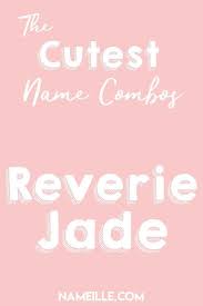 Reverie Jade I First Middle Baby Name Combinations For Girls I Nameille Com Middle Names For Girls Baby Girl Names Baby Boy Names