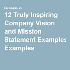 17 Truly Inspiring Company Vision And Mission Statement Examples Mission Statement Examples Vision Statement Examples Vision And Mission Statement