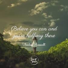 Sara machuca from usa january 5, 2021 i believe i can. Believe You Can And You Re Halfway There Theodore Roosevelt Spirit Button
