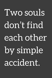Maybe you would like to learn more about one of these? Love Quotes Two Souls Don T Find Each Other By Simple Accident Inspirational Quotes True Quotes Words Quotes
