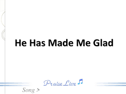 Voi veni cu bucurie înaintea domnului; He Has Made Me Glad Ppt Download