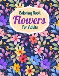 Free printable flowers coloring pages for adults. Coloring Book Flowers For Adults A Flower Adult Coloring Book Beautiful And Awesome Floral Coloring Pages For Adult To Get Stress Relieving And Rela Paperback Mcnally Jackson Books