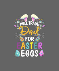 All of our cookies are hand decorated and can be personalized as you wish. Will Trade My Dad For Easter Egg Easter Day Gift Tshirt Digital Art By Julie Hurst
