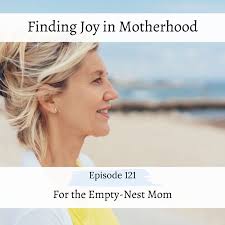 Ep: 121 For the Empty-Nest Mom