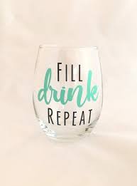 Fill Drink Repeat Stemless Wine Glass Funny Wine Glass Cricut Wine Glasses Funny Wine Glass Wine Glass Sayings