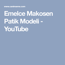 emelce makosen patik modeli youtube