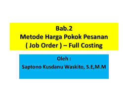 System perhitungan biaya berdasarkan pesanan (job order costing), adalah biaya produksi diakumulasikan untuk setiap pesanan yang terpisah. Akuntansi Biaya Bab 2 Metode Job Order Full Costing