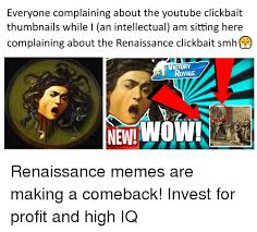 Брэд андерсон, эмма фриман, чери ноулан. Everyone Complaining About The Youtube Clickbait Thumbnails While L An Intellectual Am Sitting Here Complaining About The Renaissance Clickbait Smh C Ictory Oyale Nen Wow Meme On Me Me