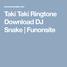 Taki Taki Ringtone Download Dj Snake Funonsite Ringtone Download Dj Snake Download