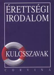 Több száz magyar irodalom érettségi tétel segít felkészülni a magyar érettségire! Erettsegi Irodalom Konyv Kiss Judit Rukkola Hu