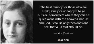 Anne Frank Quote The Best Remedy For Those Who Are Afraid Lonely Or