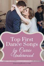 Top First Dance Songs By Carrie Underwood Dancing Brides First Dance Wedding Songs Dollar Dance Songs Top First Dance Songs