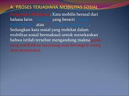 Pada mobilitas sosial horizontal ini tidak terjadi perubahan status sosial. A Proses Terjadinya Mobilitas Sosial Ppt Download