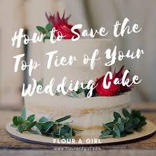 Do You Want To Save The Top Tier Of Your Wedding Cake How To Do It So Your Cake Will Be Edible In One Year Flour Girl Cake Wedding